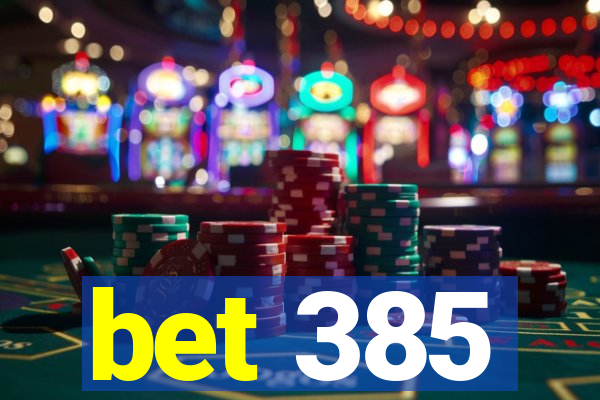 bet 385